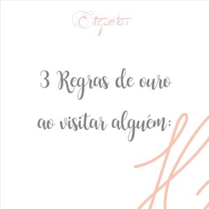 Três regras de ouro ao visitar alguém