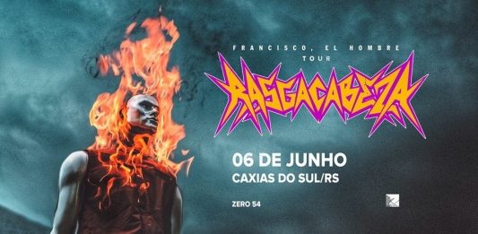 Francisco, El Hombre leva a explosão de RASGACABEZA para Caxias do Sul