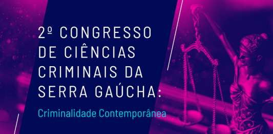 Vem aí o 2º Congresso de Ciências Criminais da Serra Gaúcha: Criminalidade Contemporânea